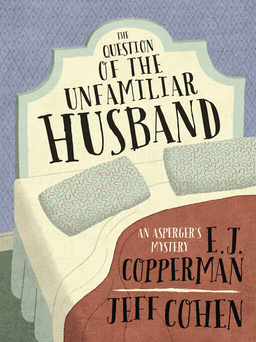 Title details for The Question of the Unfamiliar Husband by E. J. Copperman - Available